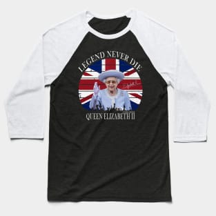 LEGEND NEVER DIE QUEEN ELIZABETH II Baseball T-Shirt